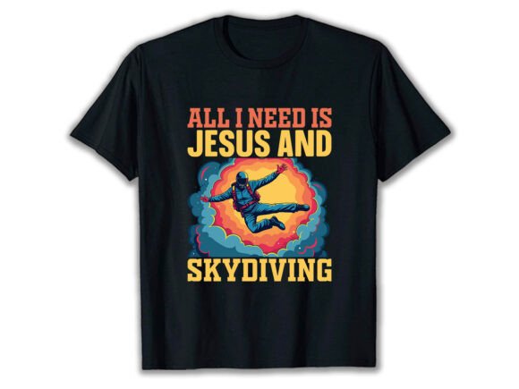 All I Need is Jesus and Skydiving T-Shirt Designs