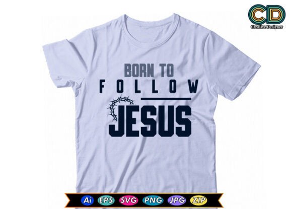 BORN to FOLLOW JESUS T-Shirt Designs