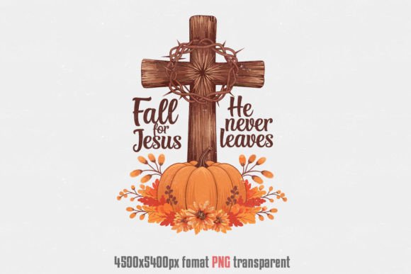 Fall for Jesus, He Never Leaves - Fall Autumn PNG