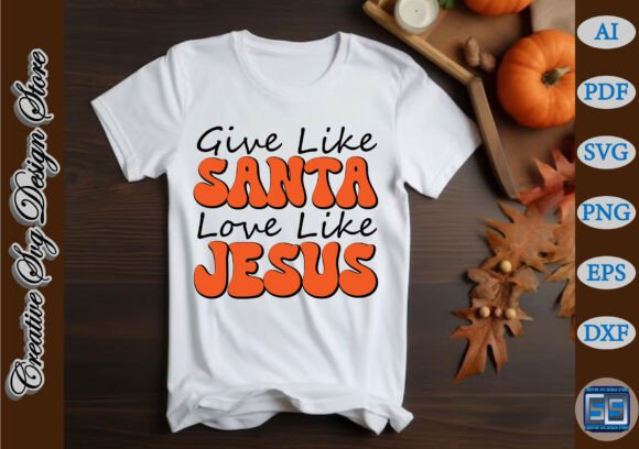 Give Like Santa Love Like Jesus T-shirt T-Shirt Designs