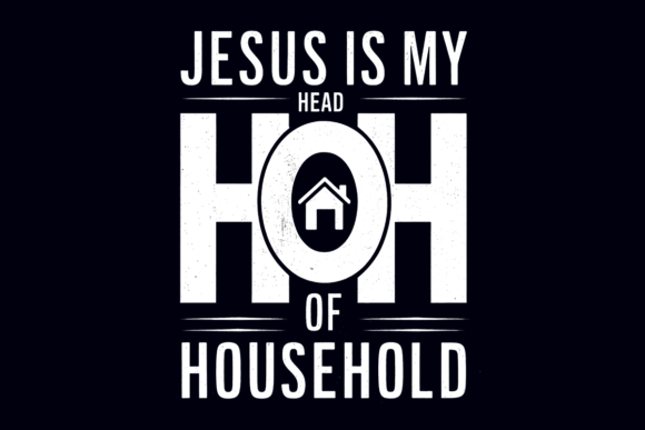 Jesus is My Head of House Hold