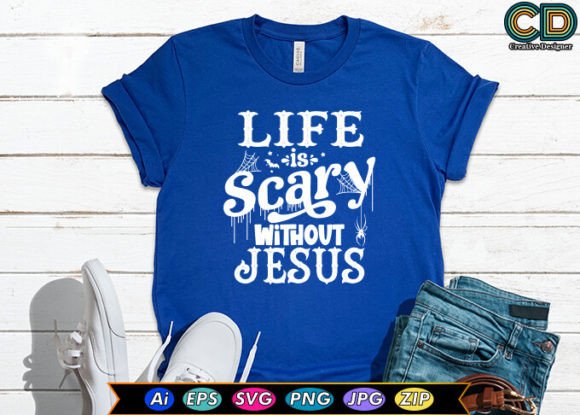 Life is Scary Without Jesus T-Shirt Designs