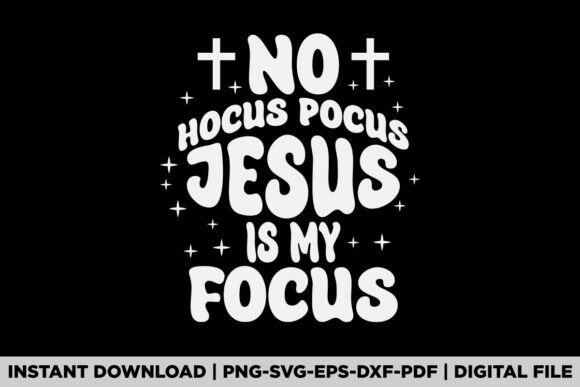 No Hocus Pocus Jesus is My Focus T-Shirt Designs