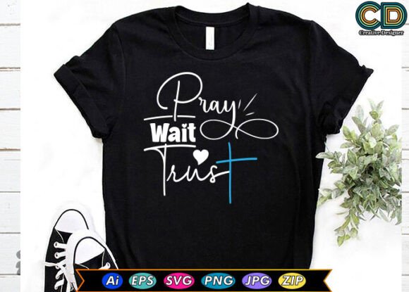 Pray Wait Trust Christian T-shirt T-Shirt Designs