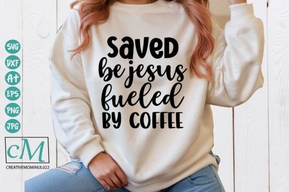 Saved Be Jesus, Fueled by Coffee T-Shirt Designs